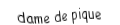 Je suis une carte. Je viens directement avant le roi, je suis noir mais pas de trefle.