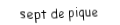 Je suis une carte à jouer. Je viens  après le six, je suis noir mais pas de trefle.