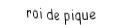 Je suis une carte. Je viens directement après le dame, je suis noir mais pas de trefle.