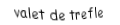 Je suis une carte à jouer. Je suis entre le dix et le dame, je suis noir mais pas de pique.